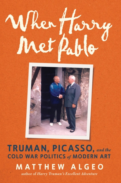 When Harry Met Pablo: Truman, Picasso, and the Cold War Politics of Modern Art