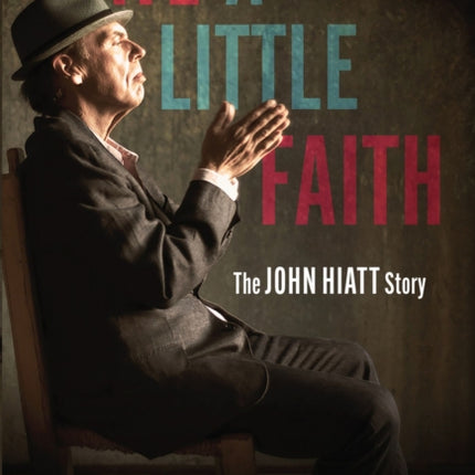 Have a Little Faith: The John Hiatt Story