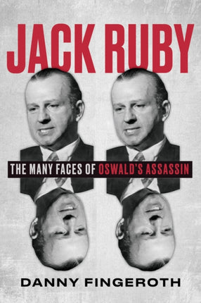 Jack Ruby: The Many Faces of Oswald's Assassin