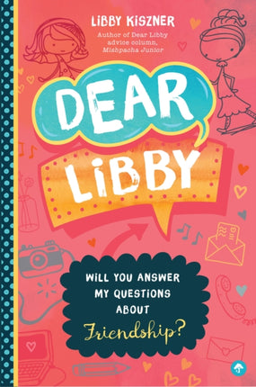 Dear Libby: Will You Answer My Questions about Friendship?