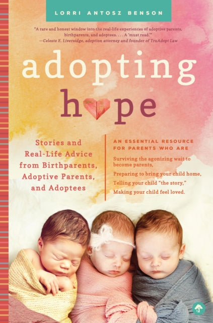 Adopting Hope: Stories and Real Life Advice from Birthparents, Adoptive Parents, and Adoptees