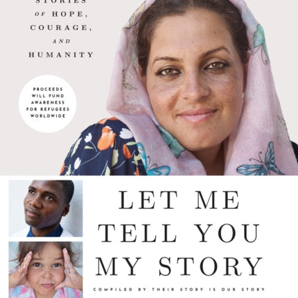 Let Me Tell You My Story: Refugee Stories of Hope, Courage, and Humanity