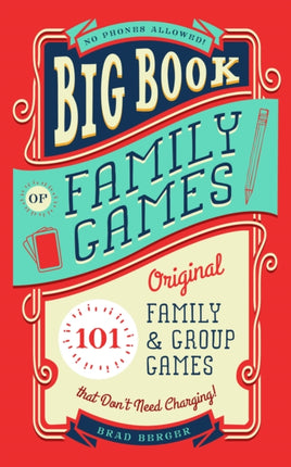 Big Book of Family Games: 101 Original Family & Group Games that Don't Need Charging