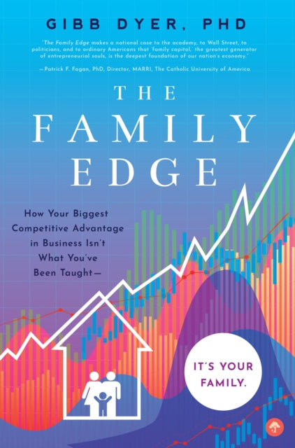 Family Edge: How Your Biggest Competitive Advantage in Business Isn't What You've Been Taught . . . It's Your Family