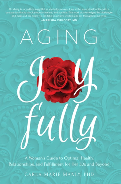 Aging Joyfully: A Woman’s Guide to Optimal Health, Relationships, and Fulfillment for Her 50s and Beyond