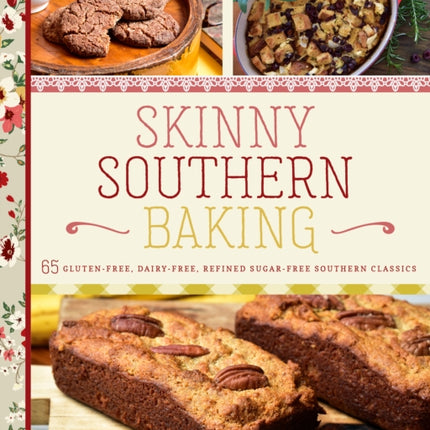 Skinny Southern Baking: 65 Gluten-Free, Dairy-Free, Refined Sugar-Free Southern Classics