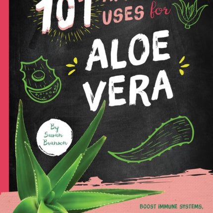 101 Amazing Uses for Aloe Vera