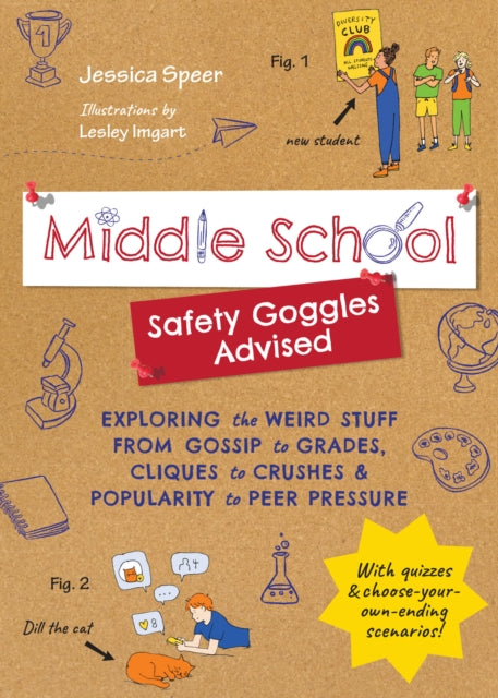 Middle School—Safety Goggles Advised: Exploring the Weird Stuff from Gossip to Grades, Cliques to Crushes, and Popularity to Peer Pressure