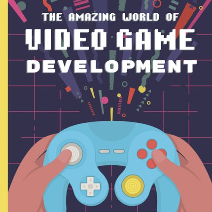 The Amazing World of Video Game Development