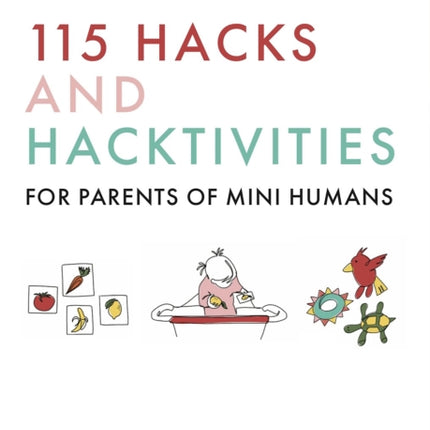 115 Hacks and Hacktivities for Parents of Mini Humans