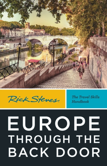 Rick Steves Europe Through the Back Door (Fortieth Edition): The Travel Skills Handbook