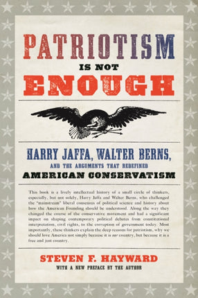 Patriotism Is Not Enough: Harry Jaffa, Walter Berns, and the Arguments that Redefined American Conservatism