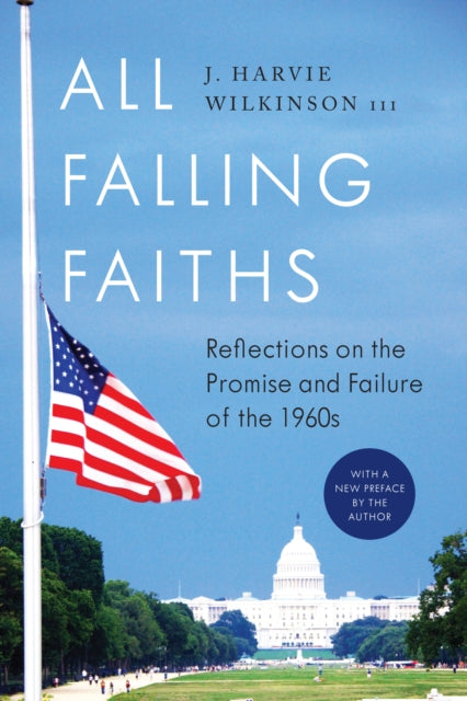 All Falling Faiths: Reflections on the Promise and Failure of the 1960s