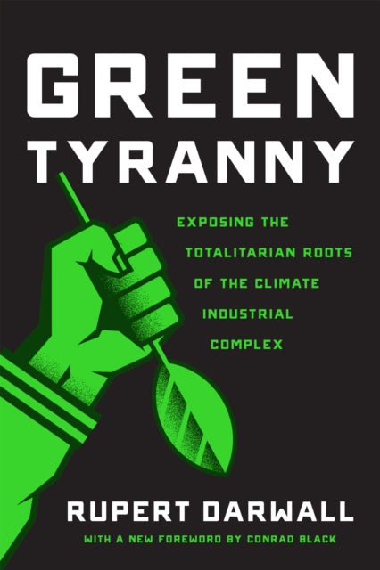 Green Tyranny: Exposing the Totalitarian Roots of
