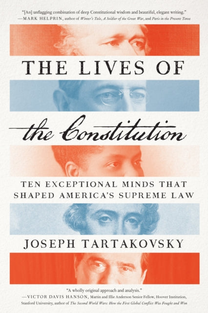 The Lives of the Constitution: Ten Exceptional Minds that Shaped America’s Supreme Law