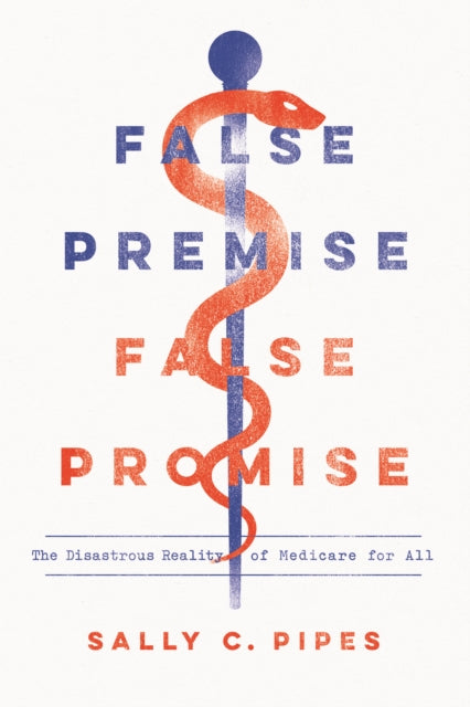 False Premise, False Promise: The Disastrous Reality of Medicare for All