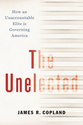 The Unelected: How an Unaccountable Elite is Governing America