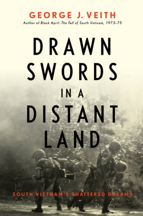 Drawn Swords in a Distant Land: South Vietnam's Shattered Dreams