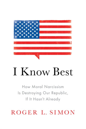 I Know Best: How Moral Narcissism Is Destroying