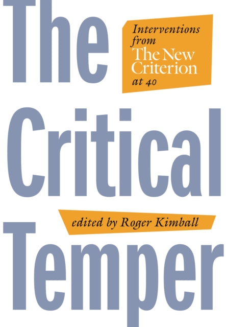 The Critical Temper: Interventions from The New Criterion at 40