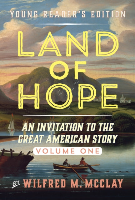 A Young Reader's Edition of Land of Hope: An Invitation to the Great American Story (Volume 2)