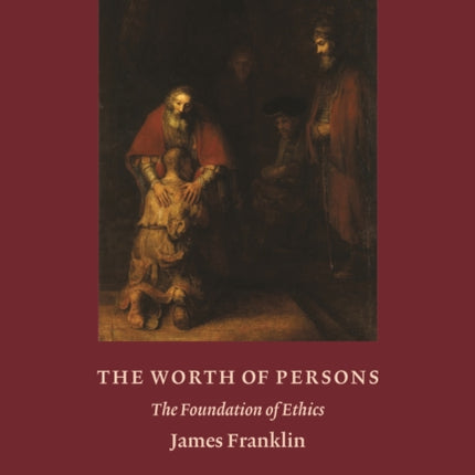 The Worth of Persons: The Foundation of Ethics