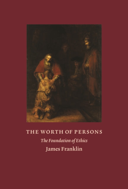 The Worth of Persons: The Foundation of Ethics