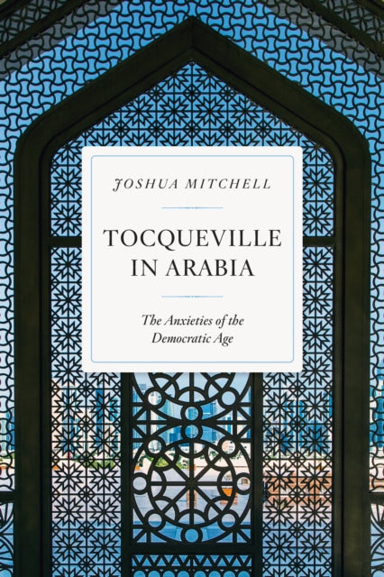 Tocqueville in Arabia: Dilemmas in a Democratic Age