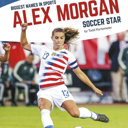 Biggest Names in Sport: Alex Morgan, Soccer Star