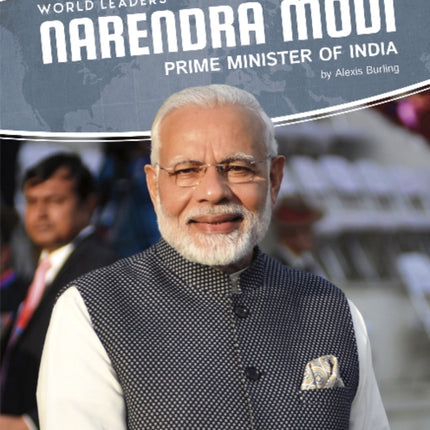 World Leaders: Narendra Modi: Prime Minister of India