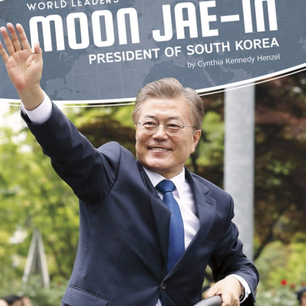 World Leaders: Moon Jae-in: President of South Korea