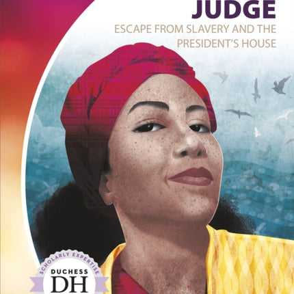 Oney Judge: Escape from Slavery and the President's House