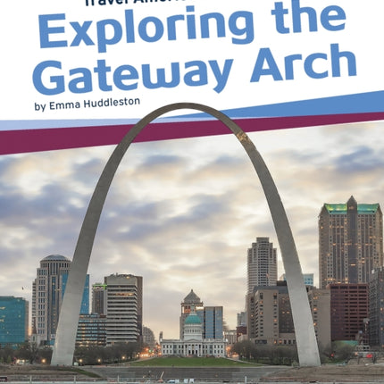 Travel America's Landmarks: Exploring the Gateway Arch