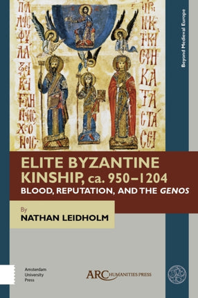 Elite Byzantine Kinship, ca. 950-1204: Blood, Reputation, and the Genos