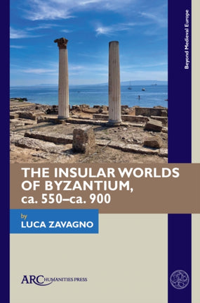 The Insular Worlds of Byzantium ca. 550ca. 900