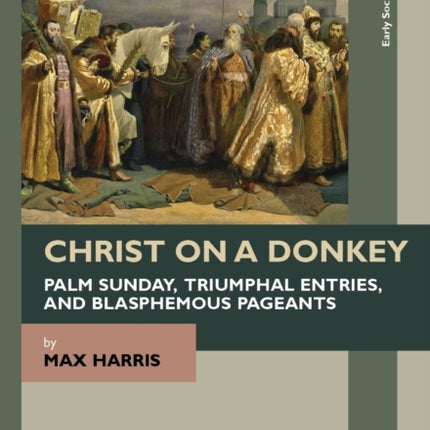 Christ on a Donkey – Palm Sunday, Triumphal Entries, and Blasphemous Pageants