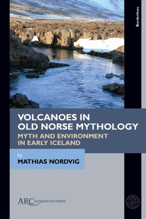 Volcanoes in Old Norse Mythology: Myth and Environment in Early Iceland