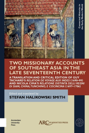 Two Missionary Accounts of Southeast Asia in the Late Seventeenth Century: A Translation and Critical Edition of Guy Tachard’s Relation de Voyage aux Indes (1690–99) and Nicola Cima’s Relatione Distinta delli Regni di Siam, China, Tunchino,