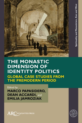 The Monastic Dimension of Identity Politics  Global Case Studies from the Premodern Period