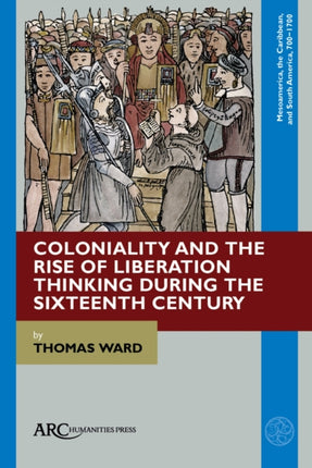 Coloniality and the Rise of Liberation Thinking during the Sixteenth Century