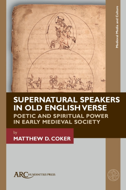 Supernatural Speakers in Old English Verse: Poetic and Spiritual Power in Early Medieval Society