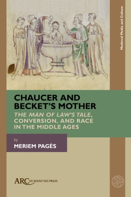 Chaucer and Becket’s Mother: "The Man of Law’s Tale," Conversion, and Race in the Middle Ages