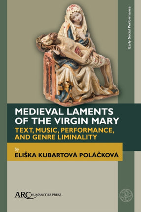 Medieval Laments of the Virgin Mary: Text, Music,