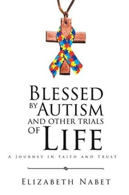 Blessed by Autism and Other Trials of Life: A
