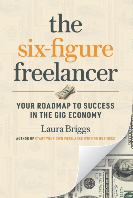 The Six-Figure Freelancer: Your Roadmap to Success in the Gig Economy