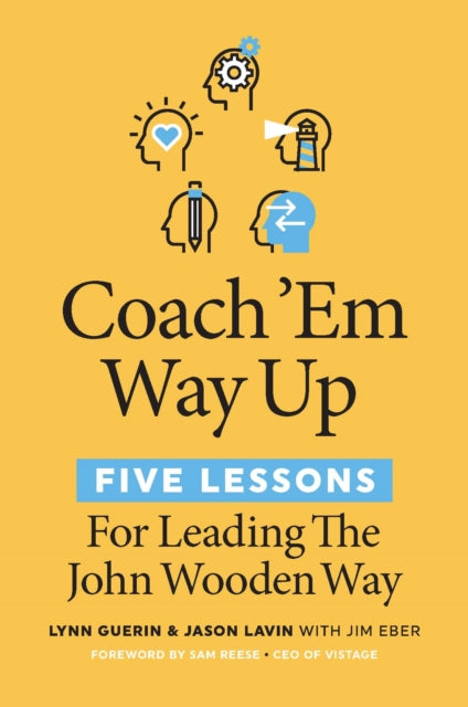 Coach 'Em Way Up: 5 Lessons for Leading the John Wooden Way