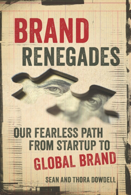 Brand Renegades: The Fearless Path from Startup to Global Brand