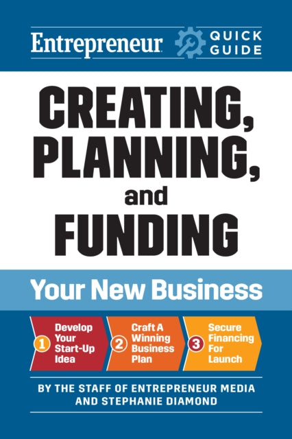 Entrepreneur Quick Guide Creating Planning and Funding Your New Business