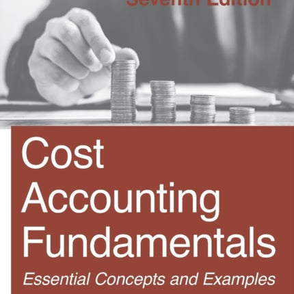 Cost Accounting Fundamentals: Seventh Edition