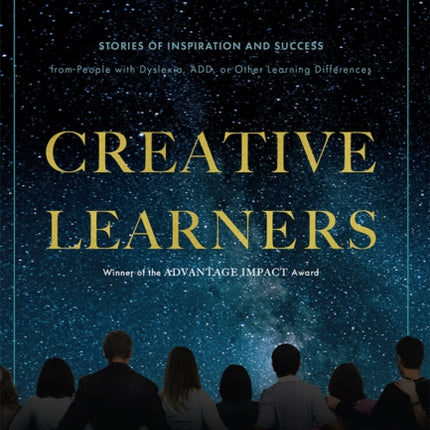 Creative Learners: Stories Of Inspiration And Success from People with Dyslexia, ADD, or Other Learning Differences